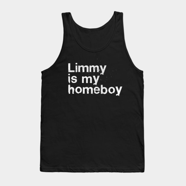 Limmy Is My Homeboy Tank Top by DankFutura